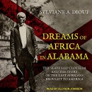 Dreams of Africa in Alabama by Sylviane A. Diouf