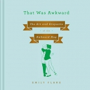 That Was Awkward: The Art and Etiquette of the Awkward Hug by Emily Flake