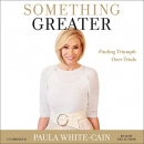 Something Greater: Finding Triumph over Trials by Paula White-Cain