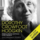 Dorothy Crowfoot Hodgkin: Patterns, Proteins and Peace by Georgina Ferry