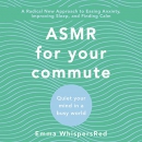 ASMR for Your Commute: Quiet Your Mind in a Busy World by Emma WhispersRed