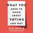 What You Need to Know About Voting - and Why by Kim Wehle