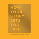 How Your Story Sets You Free by Heather Box