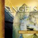 Angels: True Stories by Robert J. Morgan