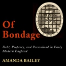 Of Bondage: Debt, Property, and Personhood in Early Modern England by Amanda Bailey