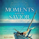 Moments with the Savior: A Devotional Life of Christ by Ken Gire