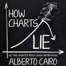 How Charts Lie: Getting Smarter about Visual Information by Alberto Cairo