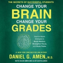 Change Your Brain, Change Your Grades by Daniel G. Amen