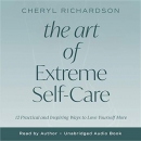 The Art of Extreme Self-Care by Cheryl Richardson
