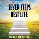 Seven Steps to Your Best Life by Michael Broder