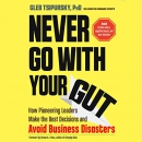 Never Go with Your Gut by Gleb Tsipursky