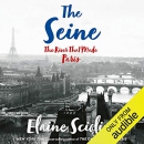 The Seine: The River That Made Paris by Elaine Sciolino