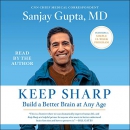 Keep Sharp: How to Build a Better Brain at Any Age by Sanjay Gupta