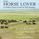 The Horse Lover: A Cowboy's Quest to Save the Wild Mustangs by Alan H. Day
