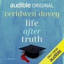 Life After Truth: An Audible Original by Ceridwen Dovey