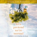 Let's Pretend We're Normal by Tricia Lott Williford