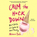 Calm the H*ck Down by Melanie Dale