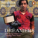 Dreamers: How Young Indians Are Changing Their World by Snigdha Poonam