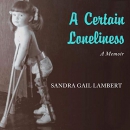 A Certain Loneliness by Sandra Gail Lambert