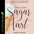 The 40-Day Sugar Fast by Wendy Speake