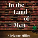 In the Land of Men by Adrienne Miller