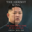 The Hermit King: The Dangerous Game of Kim Jong Un by Chung Min Lee
