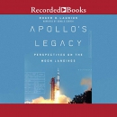 Apollo's Legacy: Perspectives on the Moon Landings by Roger D. Launius