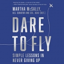 Dare to Fly: Simple Lessons in Never Giving Up by Martha McSally