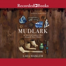 Mudlark: In Search of London's Past Along the River Thames by Lara Maiklem