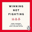 Winning Not Fighting by John Vincent