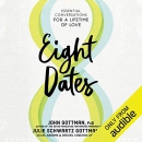 Eight Dates: Essential Conversations for a Lifetime of Love by John M. Gottman