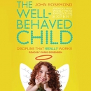 The Well-Behaved Child: Discipline That Really Works! by John Rosemond