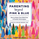 Parenting Beyond Pink & Blue by Christia Spears Brown