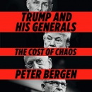 Trump and His Generals: The Cost of Chaos by Peter L. Bergen
