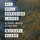 All Hell Breaking Loose by Michael T. Klare