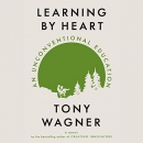 Learning by Heart: An Unconventional Education by Tony Wagner