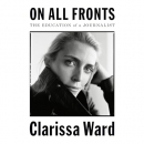 On All Fronts: The Education of a Journalist by Clarissa Ward