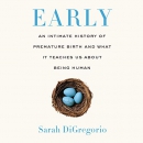 Early: An Intimate History of Premature Birth by Sarah DiGregorio
