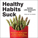 Healthy Habits Suck by Dayna Lee-Baggley