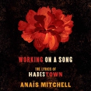 Working on a Song: The Lyrics of Hadestown by Anais Mitchell