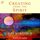 Creating from the Spirit by Dan Wakefield