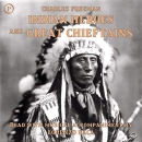 Indian Heroes and Great Chieftains by Charles Eastman