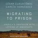 Migrating to Prison by Cesar Cuauhtemoc