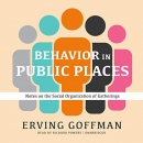 Behavior in Public Places by Erving Goffman