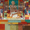 An Autobiography or the Story of My Experiments with Truth by M.K. Ghandi