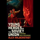 Young Heroes of the Soviet Union by Alex Halberstadt