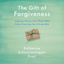 The Gift of Forgiveness by Katherine Schwarzenegger Pratt