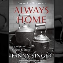 Always Home: A Daughter's Recipes & Stories by Fanny Singer