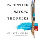 Parenting Beyond the Rules by Connie Albers