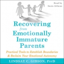 Recovering from Emotionally Immature Parents by Lindsay C. Gibson